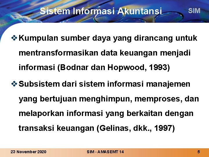 Sistem Informasi Akuntansi SIM v Kumpulan sumber daya yang dirancang untuk mentransformasikan data keuangan