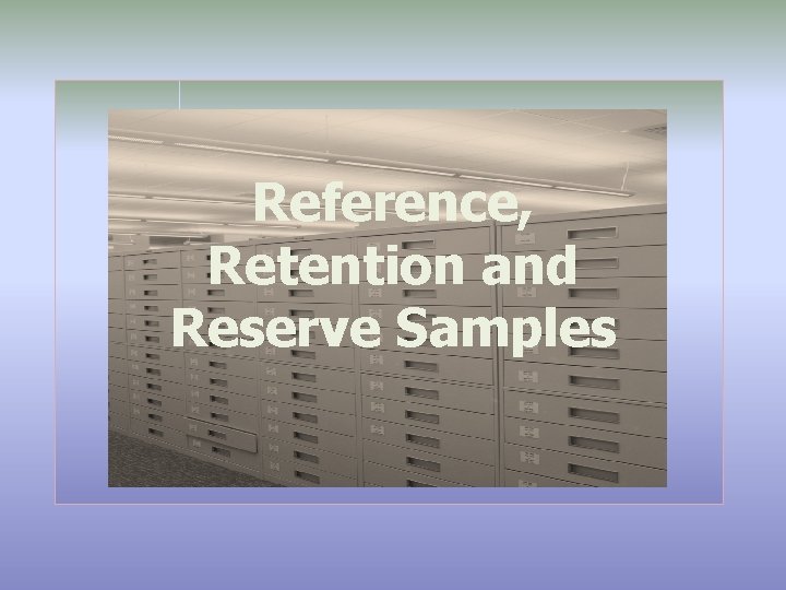 Reference, Retention and Reserve Samples 