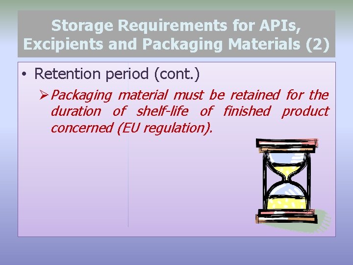 Storage Requirements for APIs, Excipients and Packaging Materials (2) • Retention period (cont. )