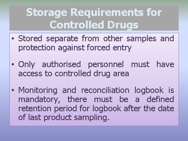 Storage Requirements for Controlled Drugs • Stored separate from other samples and protection against