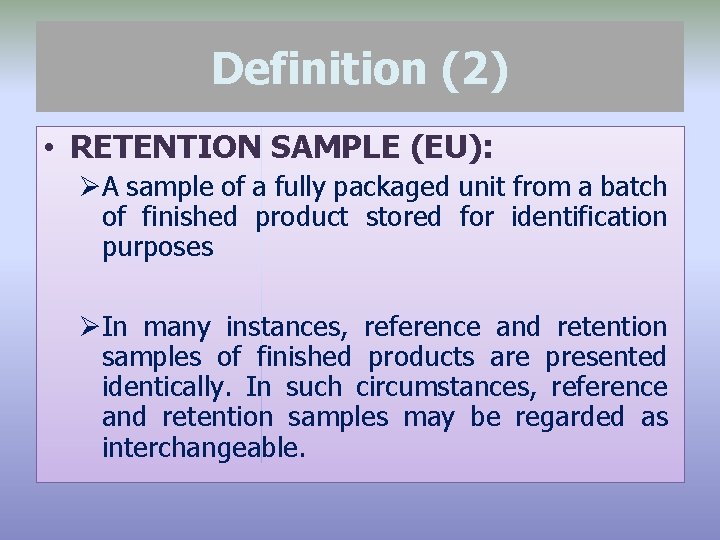 Definition (2) • RETENTION SAMPLE (EU): ØA sample of a fully packaged unit from