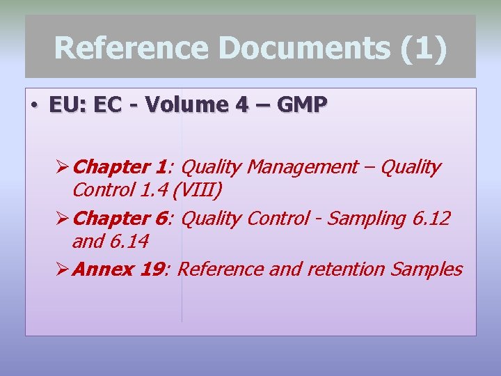 Reference Documents (1) • EU: EC - Volume 4 – GMP ØChapter 1: Quality