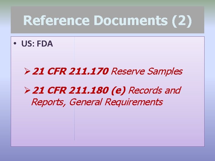 Reference Documents (2) • US: FDA Ø 21 CFR 211. 170 Reserve Samples Ø