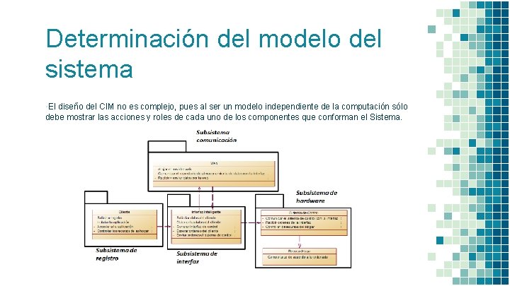 Determinación del modelo del sistema ▪El diseño del CIM no es complejo, pues al