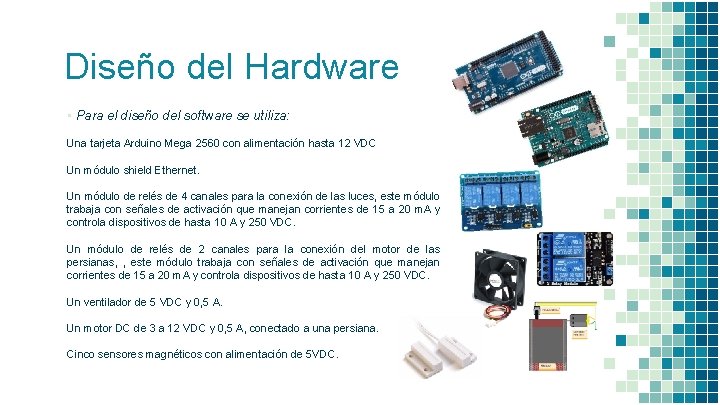 Diseño del Hardware ▪ Para el diseño del software se utiliza: Una tarjeta Arduino