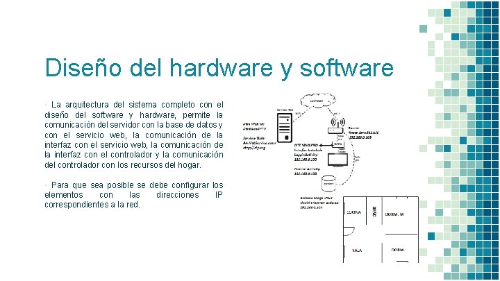 Diseño del hardware y software ▪ La arquitectura del sistema completo con el diseño