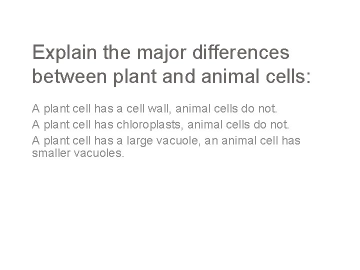 Explain the major differences between plant and animal cells: A plant cell has a