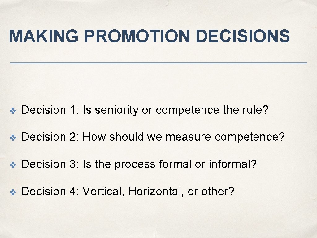 MAKING PROMOTION DECISIONS ✤ Decision 1: Is seniority or competence the rule? ✤ Decision