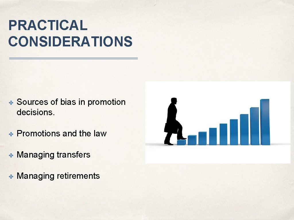 PRACTICAL CONSIDERATIONS ✤ Sources of bias in promotion decisions. ✤ Promotions and the law