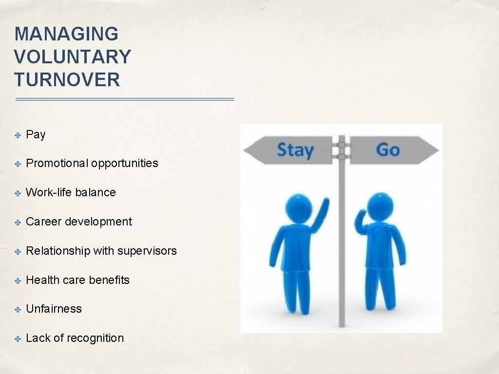 MANAGING VOLUNTARY TURNOVER ✤ Pay ✤ Promotional opportunities ✤ Work-life balance ✤ Career development