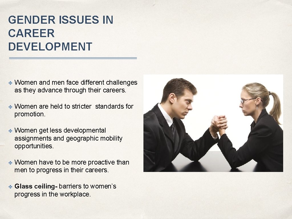 GENDER ISSUES IN CAREER DEVELOPMENT ✤ Women and men face different challenges as they