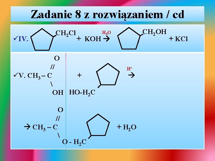 Zadanie 8 z rozwiązaniem / cd üIV. CH 2 Cl CH 2 OH H Zadanie 8 z rozwiązaniem / cd üIV. CH 2 Cl CH 2 OH H