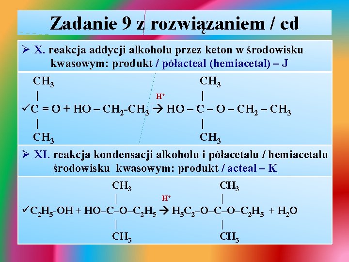 Zadanie 9 z rozwiązaniem / cd Ø X. reakcja addycji alkoholu przez keton w