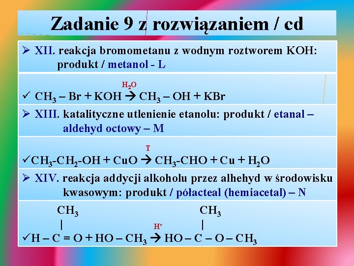 Zadanie 9 z rozwiązaniem / cd Ø XII. reakcja bromometanu z wodnym roztworem KOH: Zadanie 9 z rozwiązaniem / cd Ø XII. reakcja bromometanu z wodnym roztworem KOH: