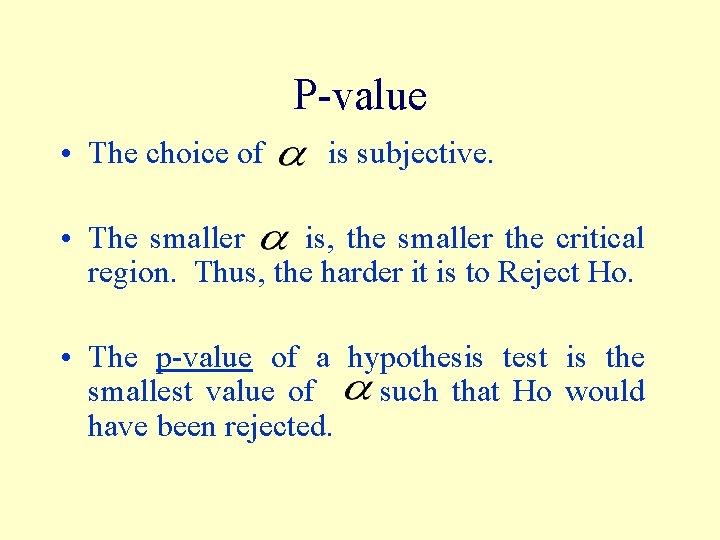 P-value • The choice of is subjective. • The smaller is, the smaller the