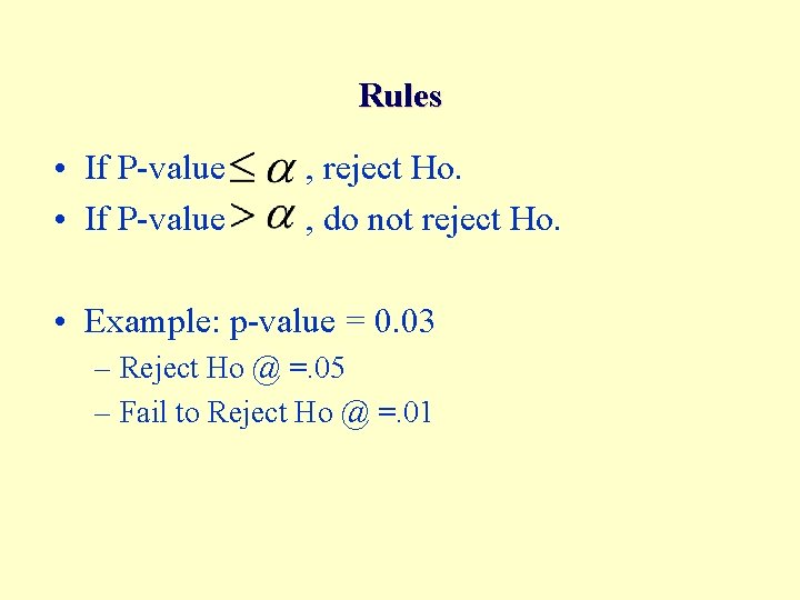 Rules • If P-value , reject Ho. • If P-value , do not reject