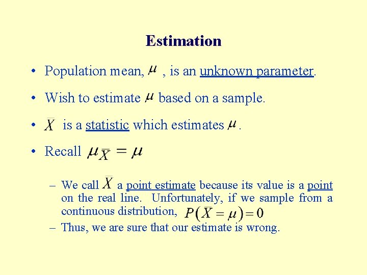 Estimation • Population mean, , is an unknown parameter. • Wish to estimate based