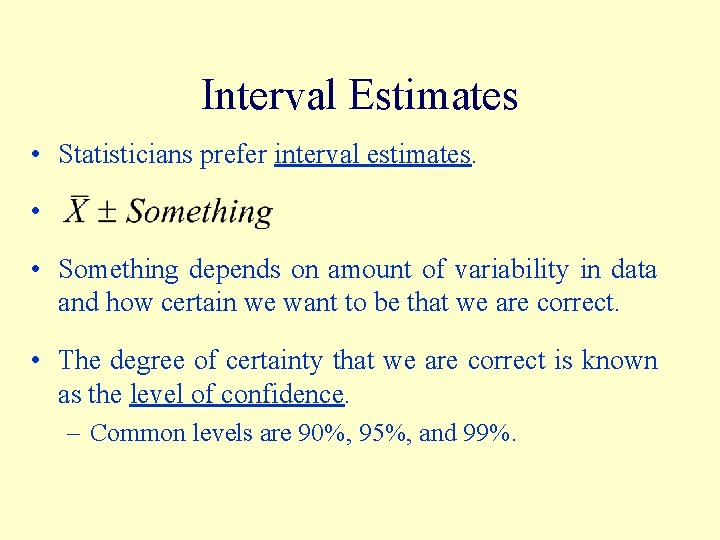 Interval Estimates • Statisticians prefer interval estimates. • • Something depends on amount of