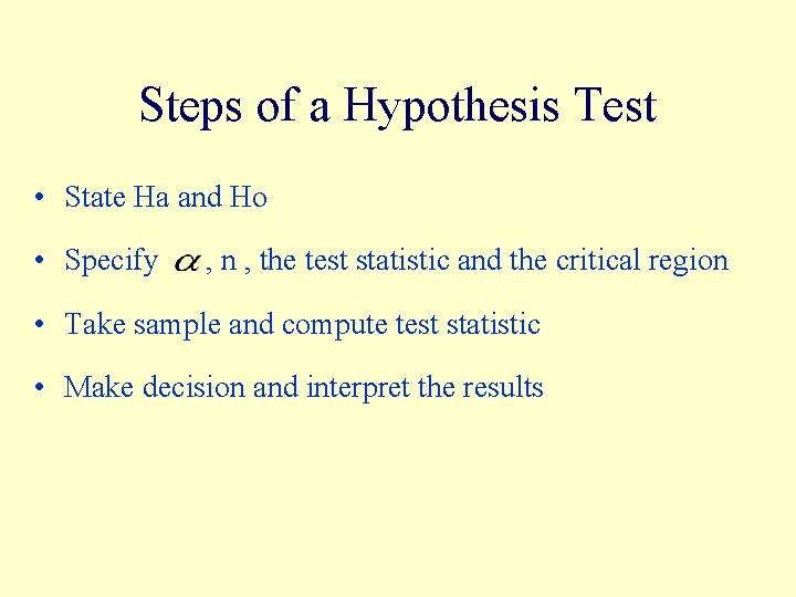 Steps of a Hypothesis Test • State Ha and Ho • Specify , n