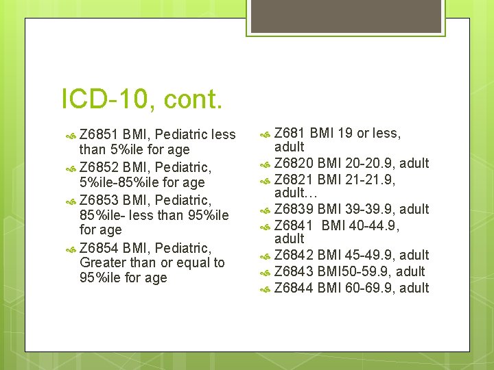 ICD-10, cont. Z 6851 BMI, Pediatric less than 5%ile for age Z 6852 BMI,