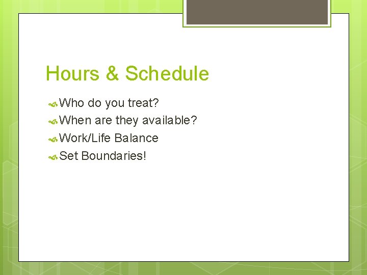 Hours & Schedule Who do you treat? When are they available? Work/Life Balance Set