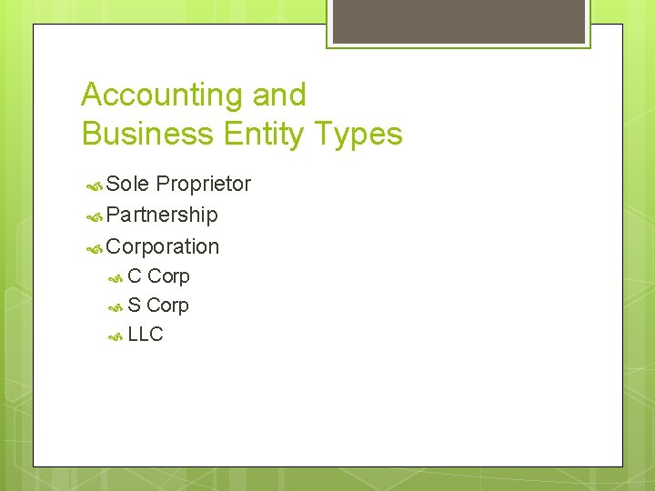 Accounting and Business Entity Types Sole Proprietor Partnership Corporation C Corp S Corp LLC
