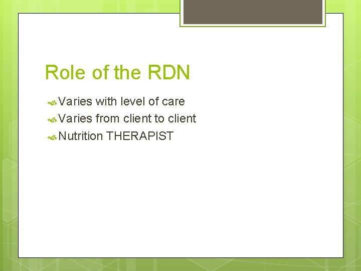Role of the RDN Varies with level of care Varies from client to client