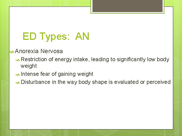 ED Types: AN Anorexia Nervosa Restriction of energy intake, leading to significantly low body