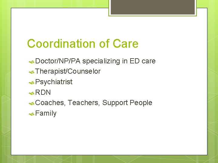 Coordination of Care Doctor/NP/PA specializing in ED care Therapist/Counselor Psychiatrist RDN Coaches, Teachers, Support