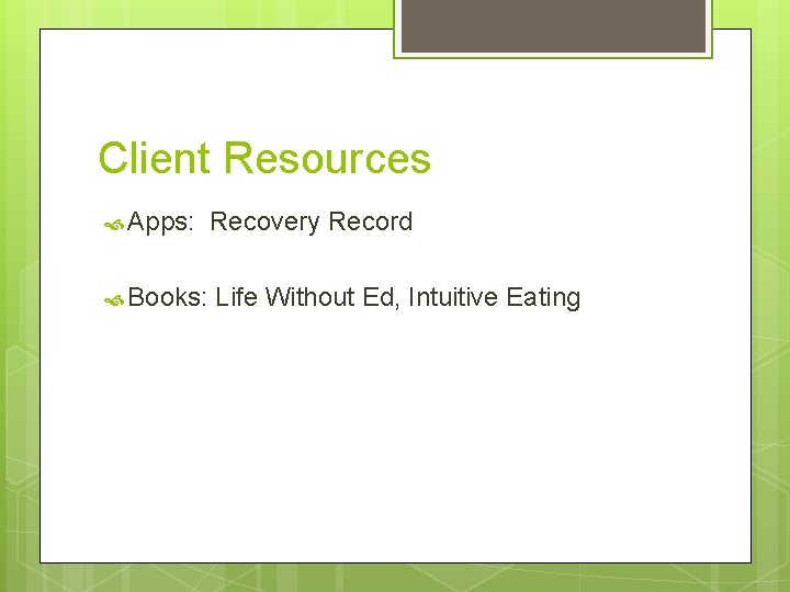 Client Resources Apps: Recovery Record Books: Life Without Ed, Intuitive Eating 