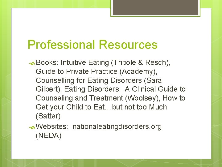 Professional Resources Books: Intuitive Eating (Tribole & Resch), Guide to Private Practice (Academy), Counselling