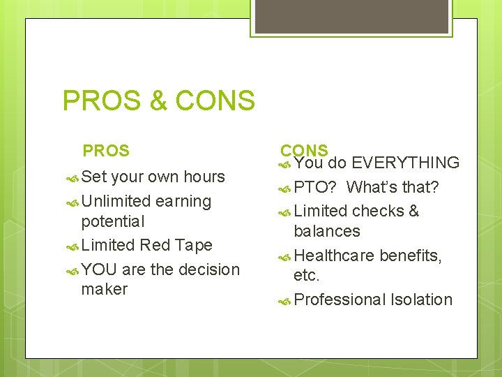 PROS & CONS PROS Set your own hours Unlimited earning potential Limited Red Tape
