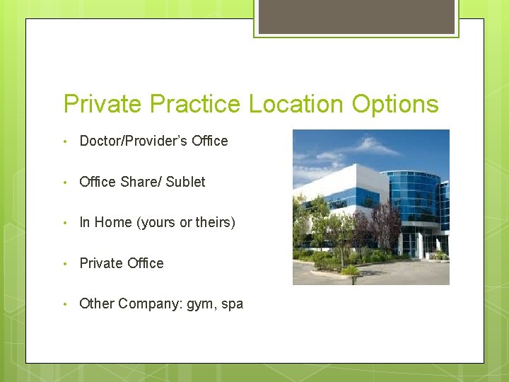 Private Practice Location Options • Doctor/Provider’s Office • Office Share/ Sublet • In Home