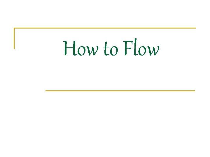 How to Flow 
