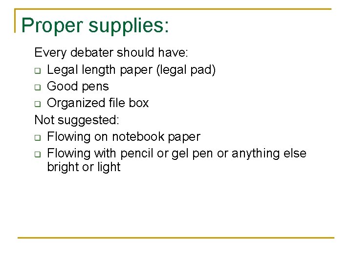 Proper supplies: Every debater should have: q Legal length paper (legal pad) q Good