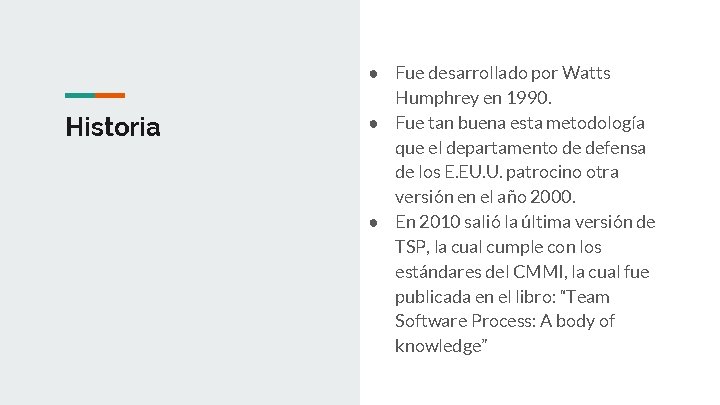 Historia ● Fue desarrollado por Watts Humphrey en 1990. ● Fue tan buena esta