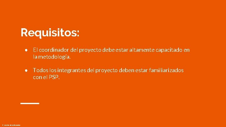 Requisitos: ● El coordinador del proyecto debe estar altamente capacitado en la metodología. ●