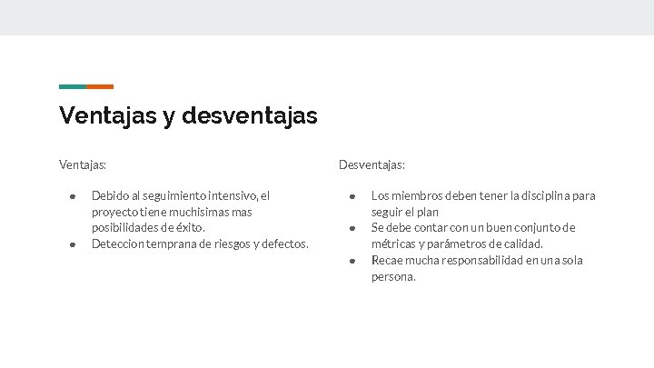 Ventajas y desventajas Ventajas: ● ● Debido al seguimiento intensivo, el proyecto tiene muchisimas