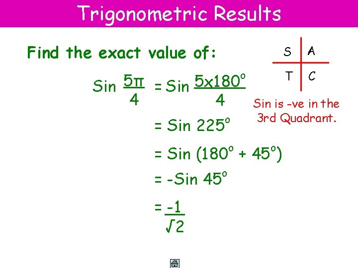 Trigonometric Results Find the exact value of: Sin 5π = Sin 5 x 180