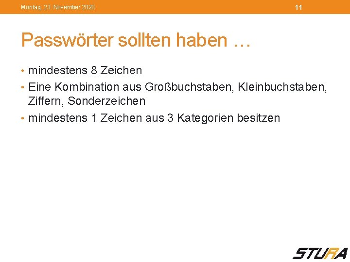 Montag, 23. November 2020 11 Passwörter sollten haben … • mindestens 8 Zeichen •