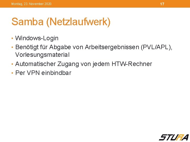 Montag, 23. November 2020 17 Samba (Netzlaufwerk) • Windows-Login • Benötigt für Abgabe von