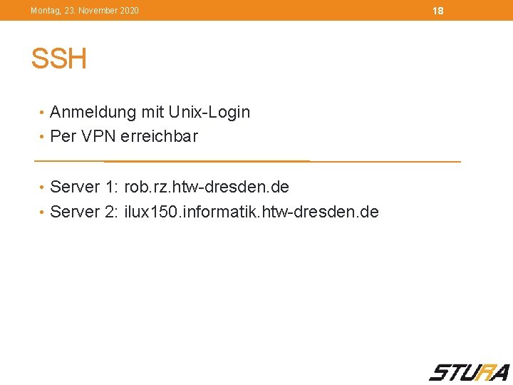 Montag, 23. November 2020 SSH • Anmeldung mit Unix-Login • Per VPN erreichbar •
