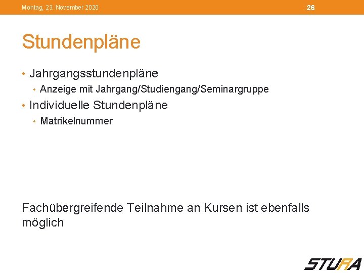 Montag, 23. November 2020 26 Stundenpläne • Jahrgangsstundenpläne • Anzeige mit Jahrgang/Studiengang/Seminargruppe • Individuelle