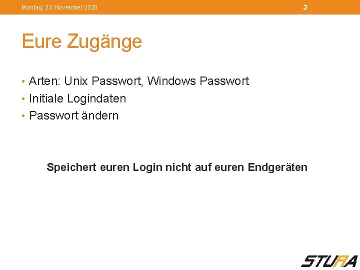 Montag, 23. November 2020 3 Eure Zugänge • Arten: Unix Passwort, Windows Passwort •