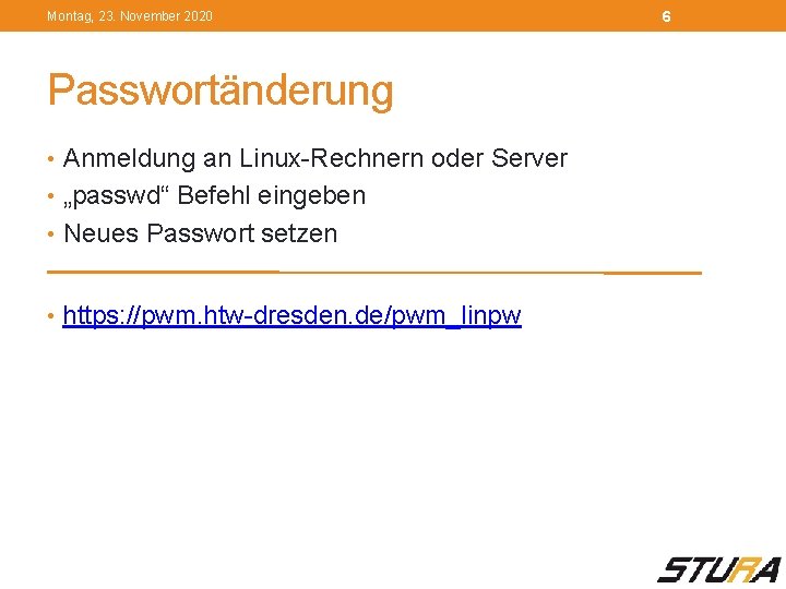 Montag, 23. November 2020 Passwortänderung • Anmeldung an Linux-Rechnern oder Server • „passwd“ Befehl