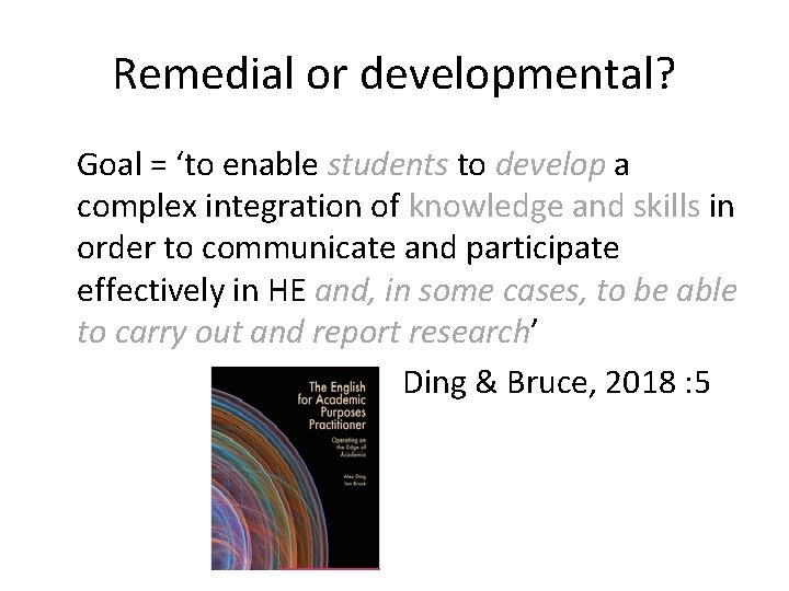 Remedial or developmental? Goal = ‘to enable students to develop a complex integration of