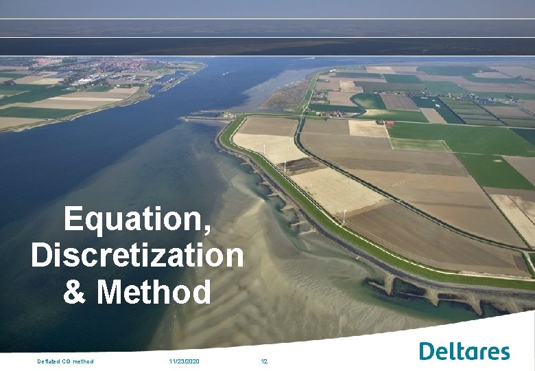 Equation, Discretization & Method Deflated CG method 11/23/2020 12 