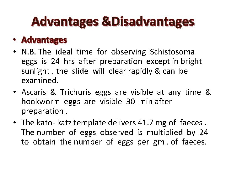 Advantages &Disadvantages • Advantages • N. B. The ideal time for observing Schistosoma eggs