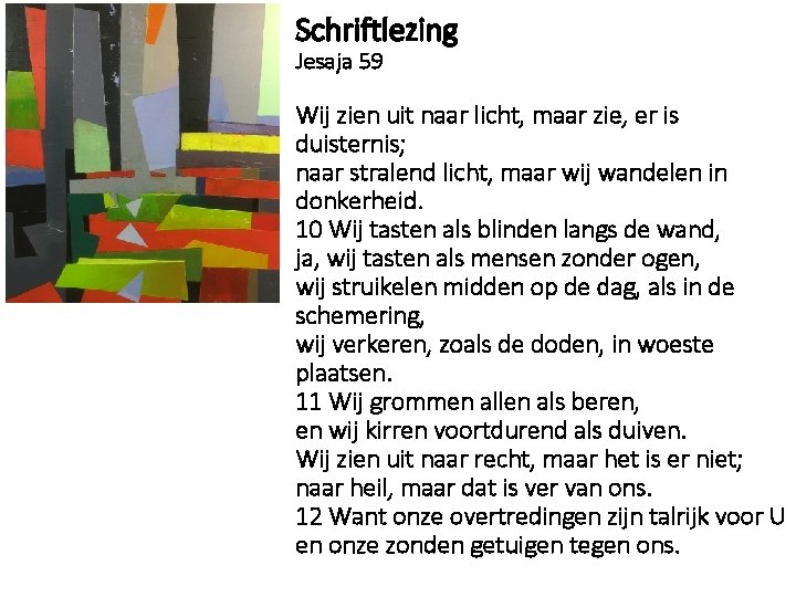 Schriftlezing Jesaja 59 Wij zien uit naar licht, maar zie, er is duisternis; naar