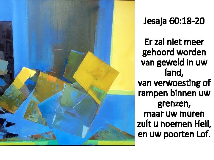 Jesaja 60: 18 -20 Er zal niet meer gehoord worden van geweld in uw